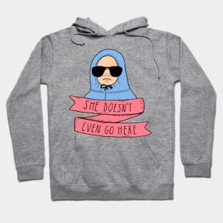 SHE DoesN'T EVEN GO HERE Hoodie